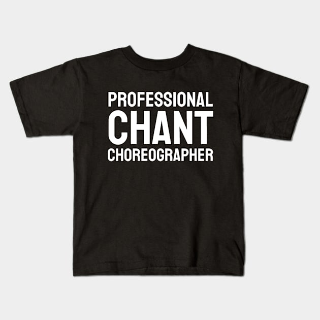 Professional Chant Choreographer Kids T-Shirt by Cult of Splat